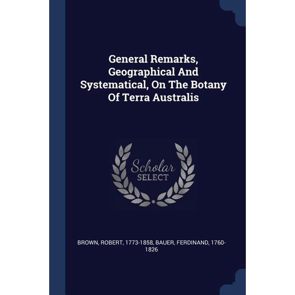 General Remarks, Geographical And Systematical, On The Botany Of Terra Australis (Paperback)