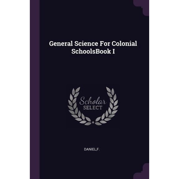 General Science For Colonial SchoolsBook I (Paperback)