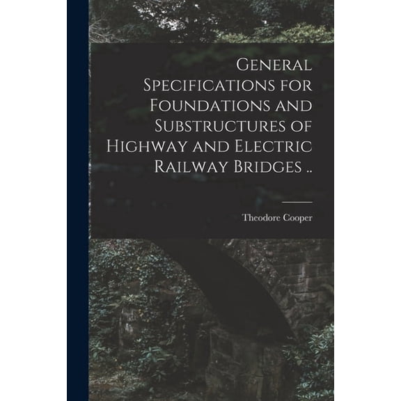General Specifications for Foundations and Substructures of Highway and Electric Railway Bridges .., (Paperback)
