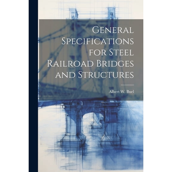 General Specifications for Steel Railroad Bridges and Structures (Paperback)