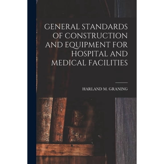 General Standards of Construction and Equipment for Hospital and Medical Facilities, (Paperback)
