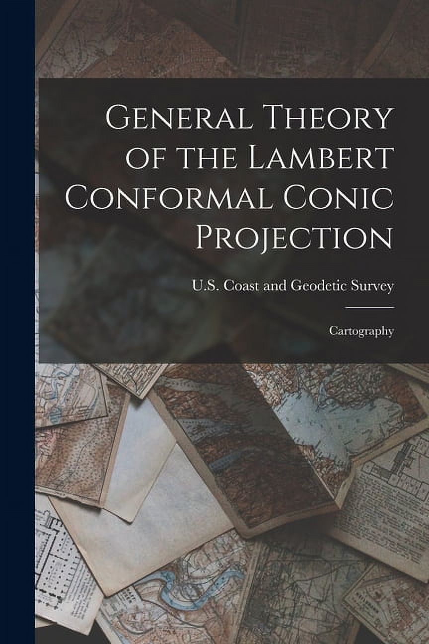 Labert Projection General Theory of the Lambert Conformal Conic Projection: Cartography ...