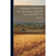 thumbnail image 1 of General View Of The Agriculture Of The County Of Essex: Drawn Up For The Consideration Of The Board Of Agriculture And Internal Improvement; Volume 2 (Hardcover), 1 of 1
