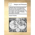 thumbnail image 1 of A General View of the Arguments for the Unity of God; And Against the Divinity and Pre-Existence of Christ; From Reason, from the Scriptures, and from History. by Joseph Priestley, ... a New Edition Corrected. (Paperback), 1 of 1
