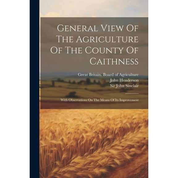 General View Of The Agriculture Of The County Of Caithness: With Observations On The Means Of Its Improvement (Paperback)
