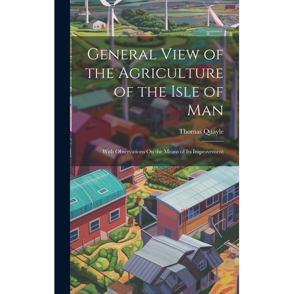 General View of the Agriculture of the Isle of Man: With Observations On the Means of Its Improvement (Hardcover)