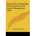 thumbnail image 1 of General Views Regarding The Social System Of Convict Management (1839) (Paperback), 1 of 1