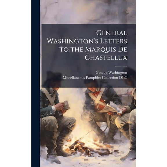 General Washington's Letters to the Marquis De Chastellux, (Hardcover)
