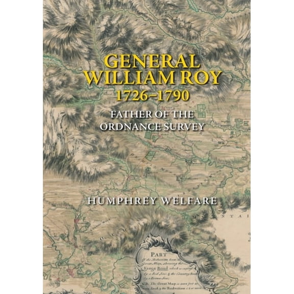 General William Roy, 1726-1790: Father of the Ordnance Survey, (Hardcover)