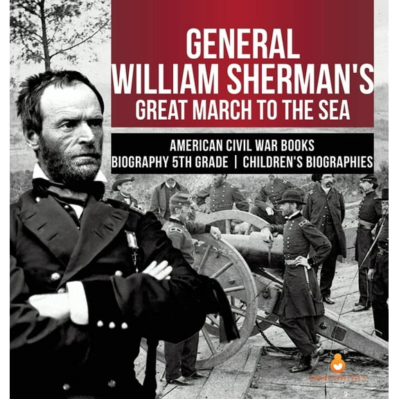 General William Sherman's Great March to the Sea American Civil War Books Biography 5th Grade Children's Biographies (Hardcover)