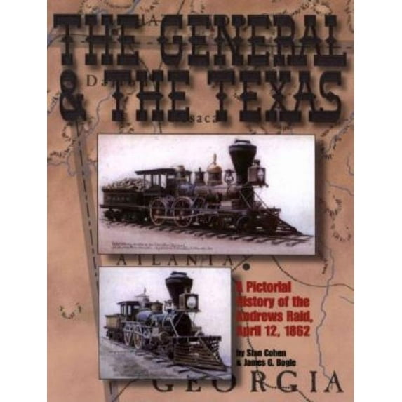 General and the Texas: A Pictorial History of the Andrews Raid, April 12, 1862, (Paperback)