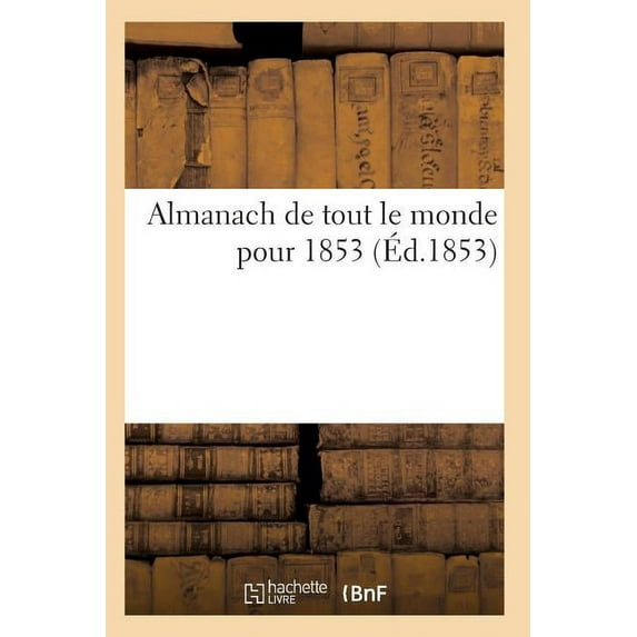 Generalites: Almanach de Tout Le Monde Pour 1853 (Paperback)