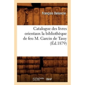 Generalites Catalogue Des Livres Orientaux La Bibliothque de Feu M. Garcin de Tassy (d.1879), (Paperback)