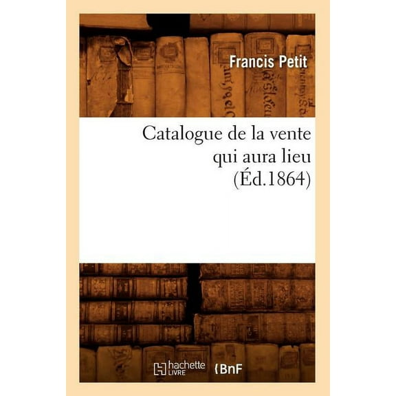 Generalites: Catalogue de la Vente Qui Aura Lieu (d.1864) (Paperback)