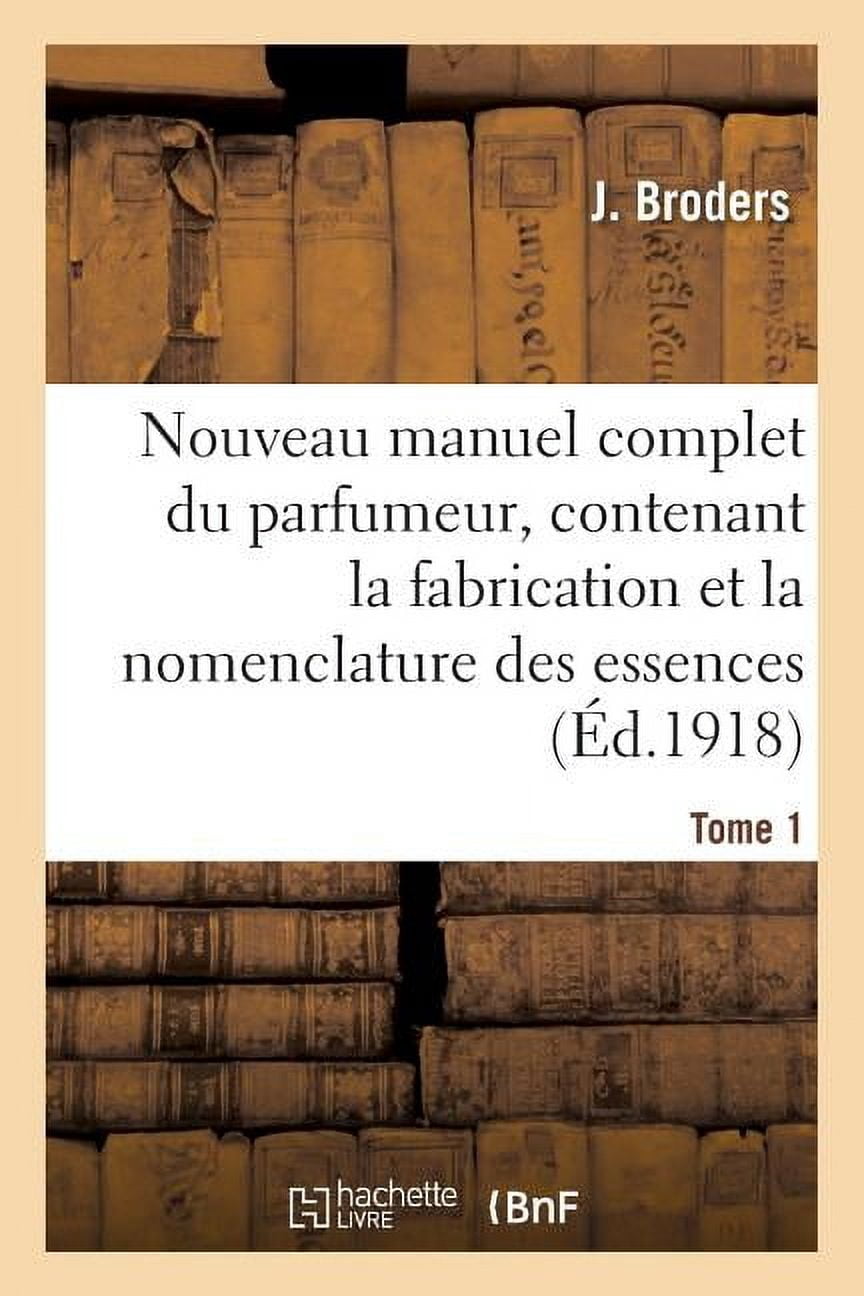 Generalites: Nouveau Manuel Complet Du Parfumeur, Contenant La ...