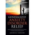 thumbnail image 1 of Generalized Anxiety Disorder Relief : Simple and Easily Adoptable Self Help Guide to Relieve Generalized Anxiety Disorder Naturally, 1 of 1