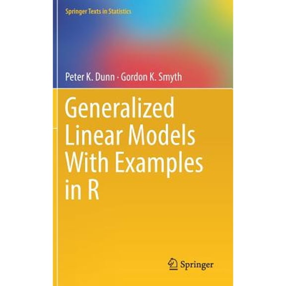Pre-Owned Generalized Linear Models With Examples in R (Springer Texts in Statistics), 9781441901170, 1441901175, Hardcover, 1st ed. 2018 edition