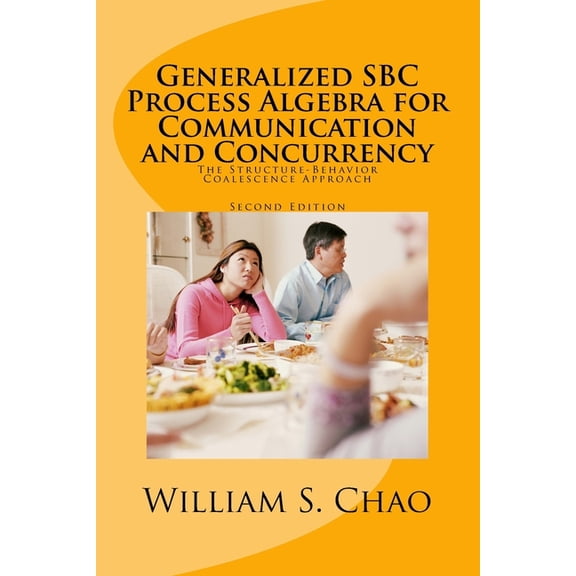 Generalized SBC Process Algebra for Communication and Concurrency: The Structure-Behavior Coalescence Approach, (Paperback)