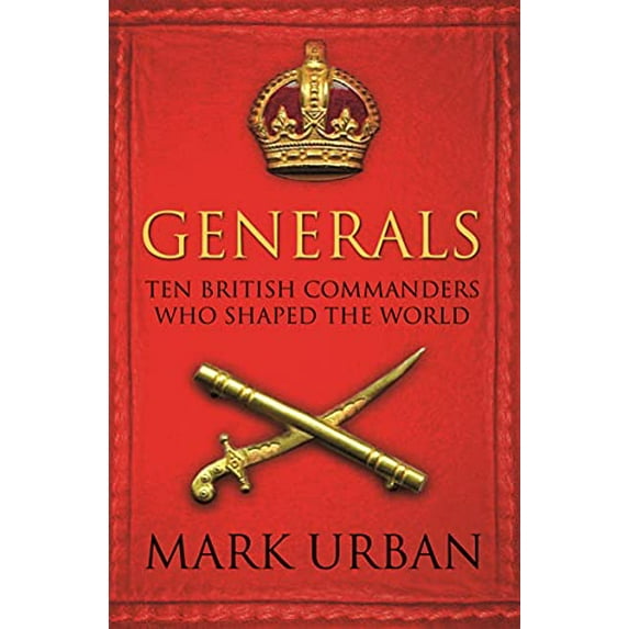 Pre-Owned Generals : Ten British Commanders Who Shaped the World (Paperback) 9780571224876