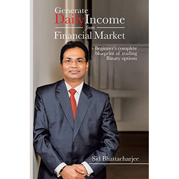 Pre-Owned Generate Daily Income from Financial Market - Beginner's complete blueprint of trading Binary options (Paperback)