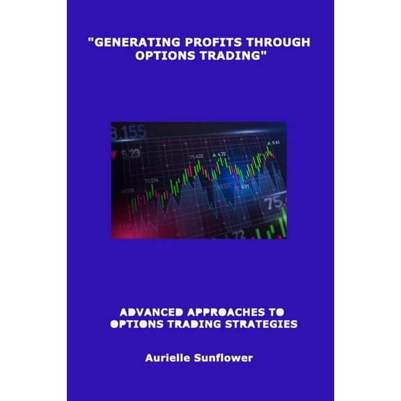 "Generating Profits Through Options Trading": Advanced Approaches to Options Trading Strategies, (Paperback)