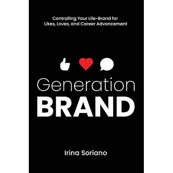 Pre-Owned Generation Brand: Controlling Your Life-Brand for Likes, Loves and Career Advancement (Paperback) 1736534327 9781736534328