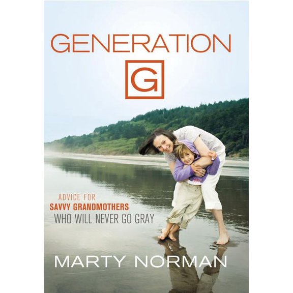Generation G: Advice for Savvy Grandmothers Who Will Never Go Gray, (Paperback)