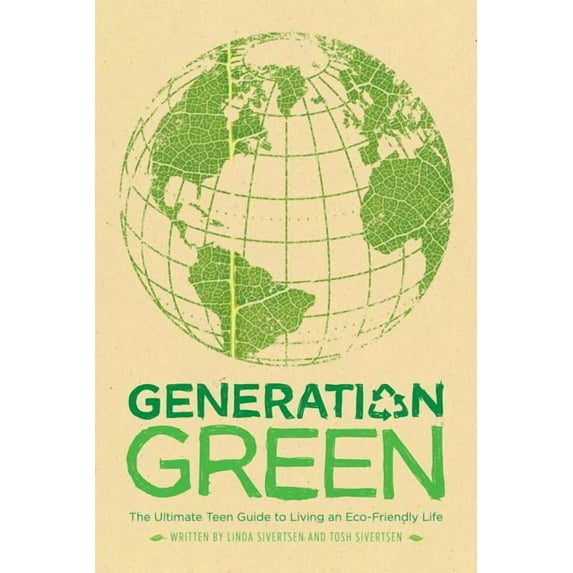 Generation Green: The Ultimate Teen Guide to Living an Eco-Friendly Life, (Paperback)