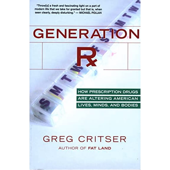 Pre-Owned Generation Rx : How Prescription Drugs Are Altering American Lives, Minds, and Bodies (Paperback) 9780618773565