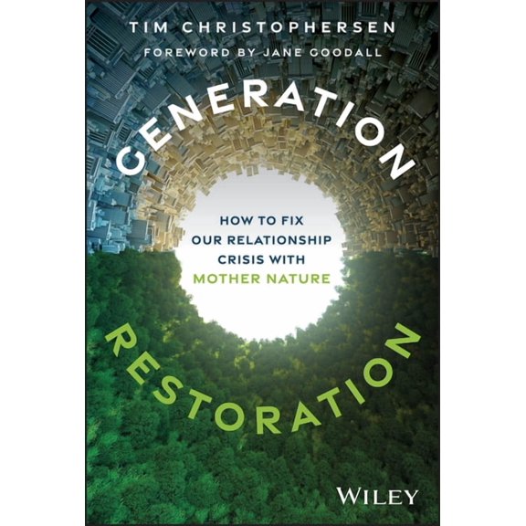 Generation Restoration: How to Fix Our Relationship Crisis with Mother Nature, (Hardcover)