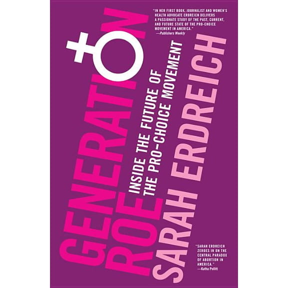 Generation Roe: Inside the Future of the Pro-Choice Movement