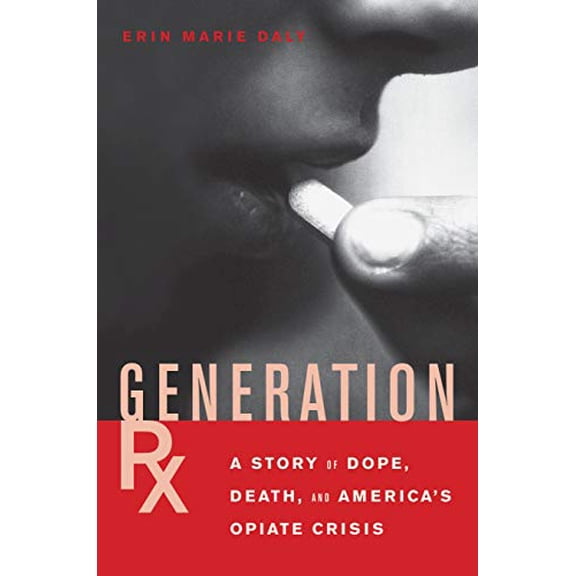 Pre-Owned Generation Rx: A Story of Dope, Death and America's Opiate Crisis (Paperback)