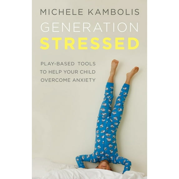 Generation Stressed: Play-Based Tools to Help Your Child Overcome Anxiety, (Paperback)