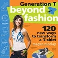 thumbnail image 1 of Pre-Owned Generation T: Beyond Fashion: 120 New Ways to Transform a T-Shirt (Paperback) 0761154108 9780761154105, 1 of 1