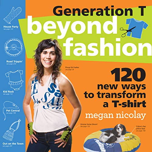 Pre-Owned Generation T: Beyond Fashion: 120 New Ways to Transform a T-Shirt (Paperback) 0761154108 9780761154105