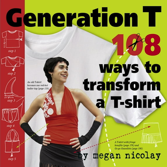 Pre-Owned Generation T: 108 Ways to Transform a T-Shirt (Paperback) 0761137858 9780761137856