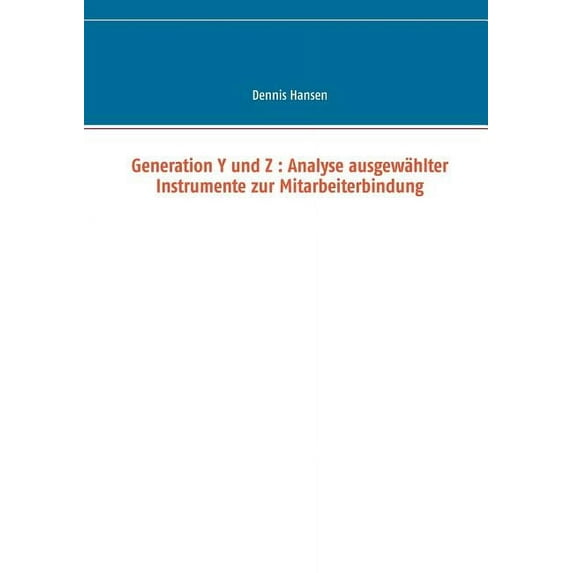 Generation Y und Z: Analyse ausgewählter Instrumente zur Mitarbeiterbindung, (Paperback)
