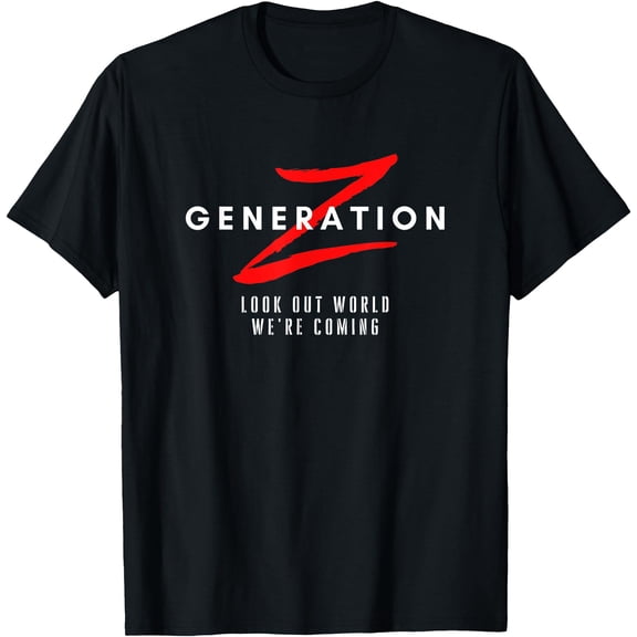 Generation Z Look Out World We're Coming Gen Z T-Shirt