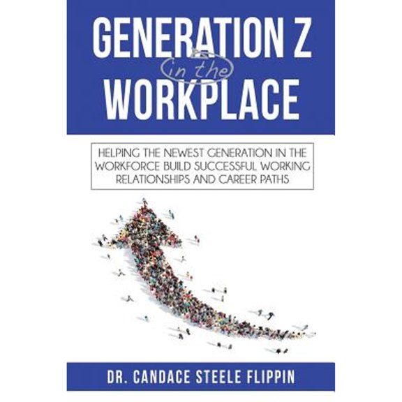Pre-Owned Generation Z in the Workplace: Helping the Newest Generation in the Workforce Build Successful Working Relationships and Career Paths (Paperback) 0998638412 9780998638416