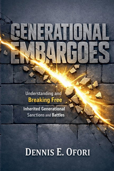 Generational Embargoes: Understanding and Breaking Free from Inherited Generatiional Curses and Battles, (Paperback)