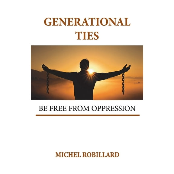 Generational Ties: Be Free from Oppression, (Paperback)