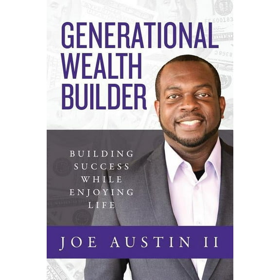 Generational Wealth Builder: Building Success While Enjoying Life, (Paperback)