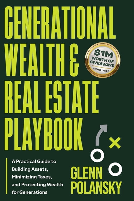 Generational Wealth & Real Estate Playbook, A Practical Guide to Building Assets, Minimizing Taxes, and Protecting Wealt, (Paperback)