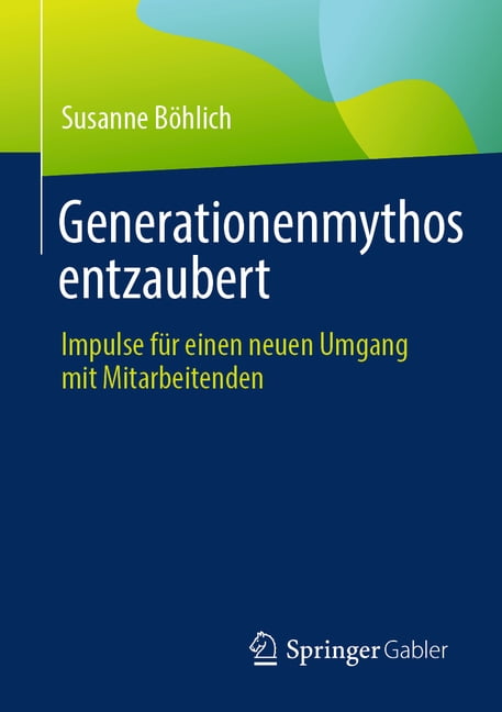Generationenmythos Entzaubert: Impulse FÃ¼r Einen Neuen Umgang Mit Mitarbeitenden, (Paperback)