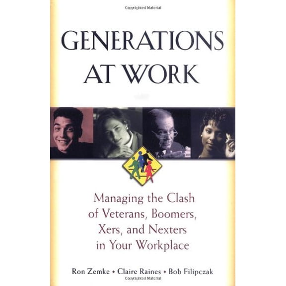 Pre-Owned Generations at Work: Managing the Clash of Veterans, Boomers, Xers, Nexters in Your Workplace (Hardcover) 0814404804 9780814404805