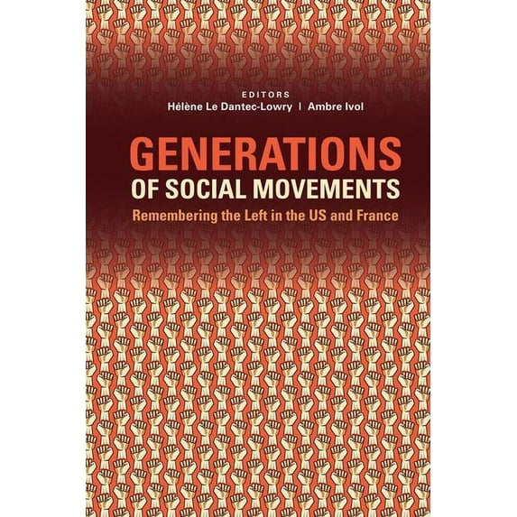 Generations of Social Movements: The Left and Historical Memory in the USA and France, (Paperback)