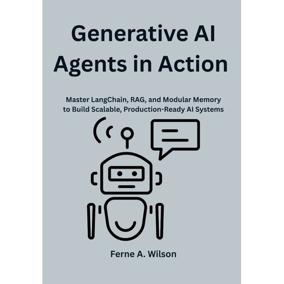 Generative AI Agents in Action: Master LangChain, RAG, and Modular Memory to Build Scalable, Production-Ready AI Systems, (Paperback)