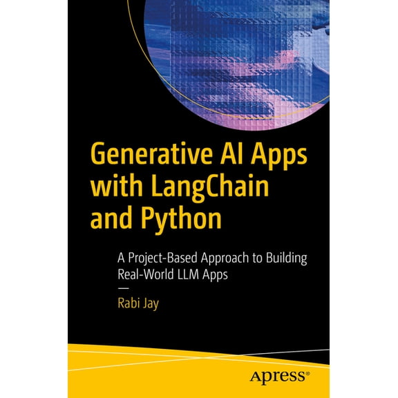 Generative AI Apps with Langchain and Python: A Project-Based Approach to Building Real-World LLM Apps, (Paperback)