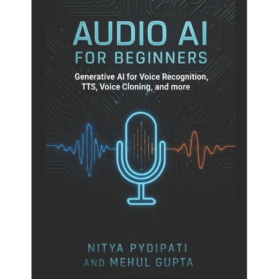 Generative AI Books Audio AI for Beginners: Generative AI for Voice Recognition, TTS, Voice Cloning and more, (Paperback)