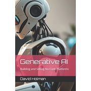 All about AI Generative AI Building and Selling No-Code Platforms, Book 3, Paperback